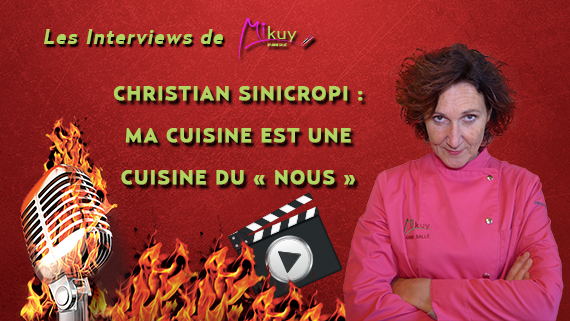 Les Interviews de Mikuy - Christian Sinicropi Cuisine de Nous