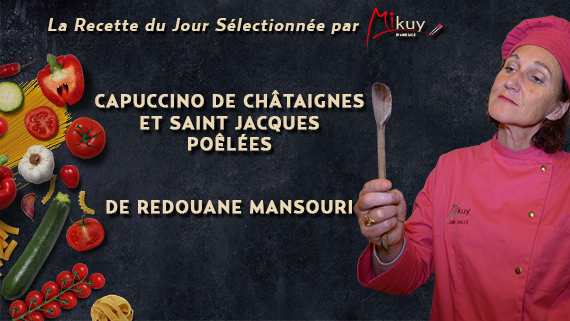 Mikuy - La recette du jour - Cappuccino de Chataignes et Saint Jacques Poelees Redouane Mansouri