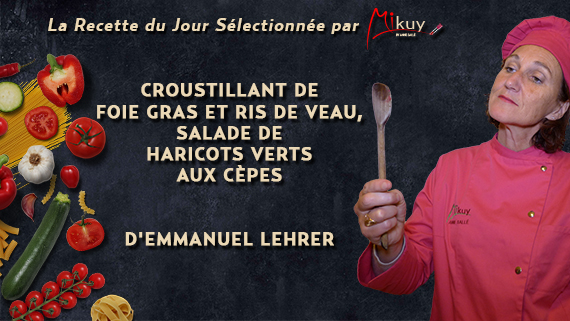 Mikuy - La recette du jour - Croustillant de Foie Gras et Ris de Veau Emmanuel Lehrer