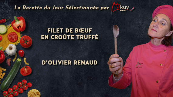 Mikuy - La recette du jour - Filet de Boeuf Croute Truffe Olivier Renaud