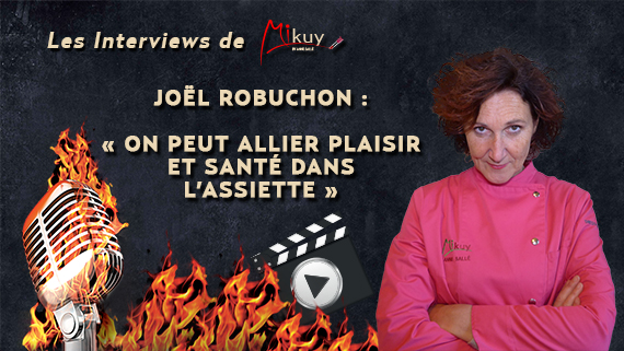 Les Interviews de Mikuy - Joel Robuchon Plaisir et Sante