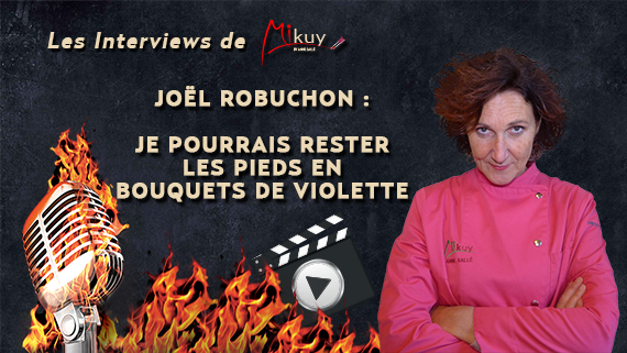 Les Interviews de Mikuy - Joel Robuchon pieds bouquets violette