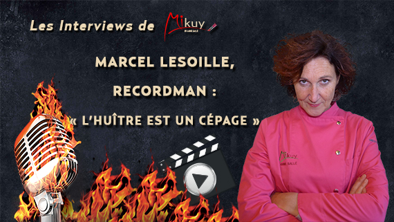 Les Interviews de Mikuy - Marcel Lesoille Recordman Huitre Cepage