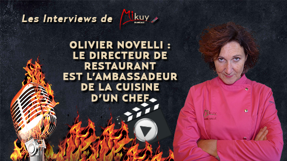 Les Interviews de Mikuy - Olivier Novelli Directeur Restaurant Ambassadeur Cuisine