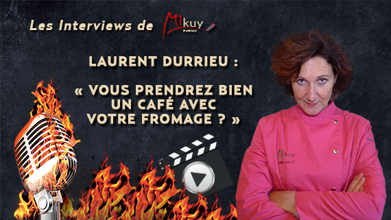 Les Interviews de Mikuy - Laurent Durrieu Cafe Fromage