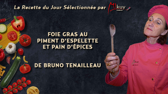 Mikuy - La recette du jour - Foie Gras Piment Espelette Bruno Tenailleau