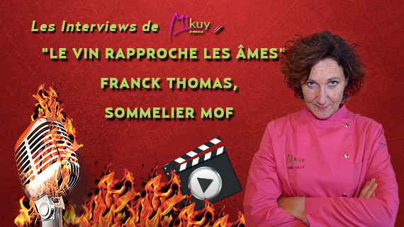 Les Interviews de Mikuy - Le Vin Rapproche les Ames Franck Thomas Sommelier MOF
