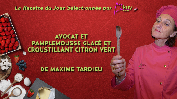 Mikuy - La recette du jour - Avocat Pamplemousse Glace Maxime Tardieu