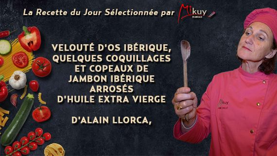 Mikuy - La recette du jour - Veloute Os Iberique Alain Llorca