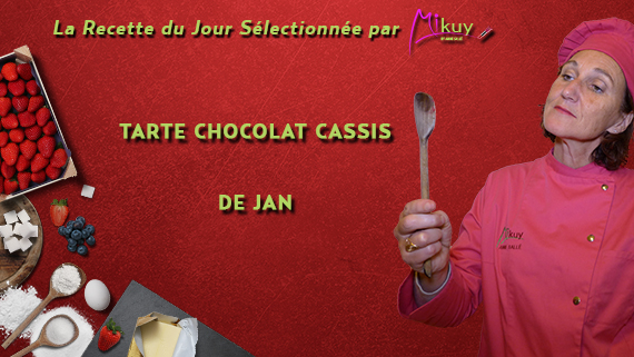 Mikuy - La recette du jour - Tarte Chocolat Cassis Jan