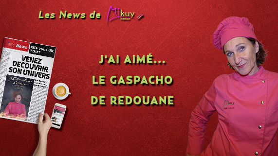 Les News de Mikuy - Jai Aime le Gaspacho de Redouane