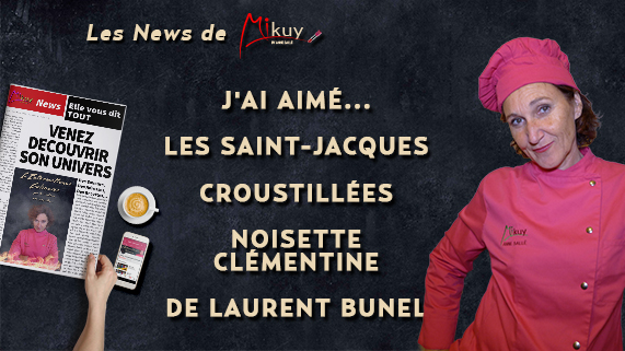 Les News de Mikuy - Jai Aime les Saint-Jacques Croustillees Laurent Brunel