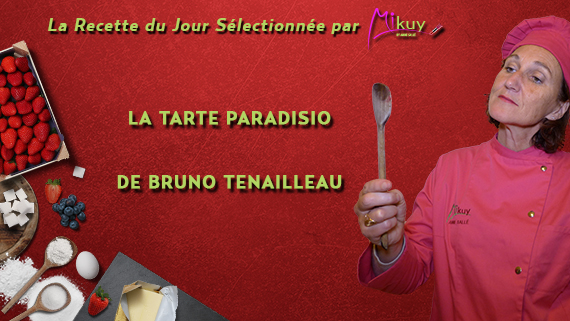 Mikuy - La recette du jour - La Tarte Paradisio Bruno Tenailleau