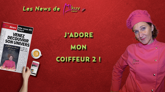 Les News de Mikuy -Jadore Mon Coiffeur 2