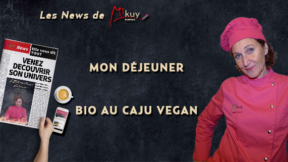 Les News de Mikuy - Dejeuner Bio au Caju Vegan