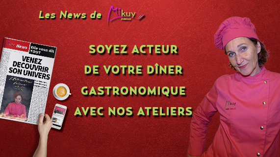 Les News de Mikuy - Soyez Acteur de votre Diner Gastronomique avec nos Ateliers