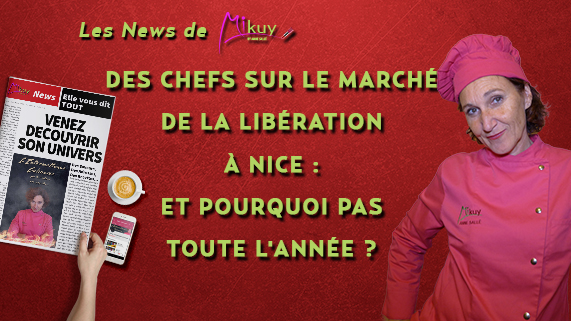 Les News de Mikuy - Des Chefs sur le Marche Liberation Nice Toute Lannee