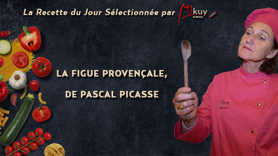 Mikuy - La recette du jour - La figue provencale Pascal Picasse