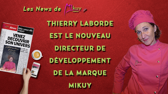 Les News de Mikuy - Thierry Laborde - Directeur du developpement de la marque Mikuy
