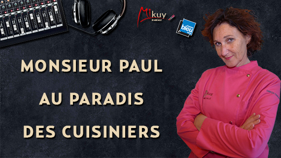 Mikuy - Les Chroniques France Bleu Azur - Monsieur Paul au paradis des cuisiniers
