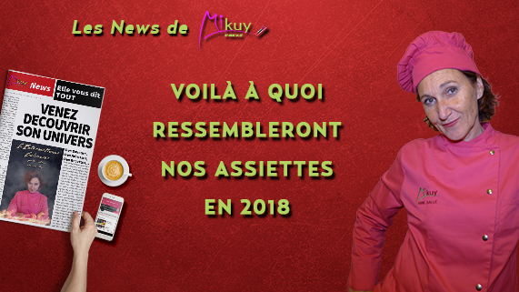 Les News de Mikuy - Voila a quoi Ressembleront nos Assiettes en 2018